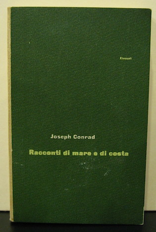 Joseph Conrad Racconti di mare e di costa. Introduzione e traduzione di Piero Jahier 1961 Torino Giulio Einaudi Editore